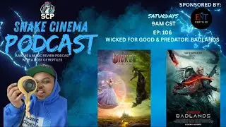 Snake Cinema Podcast- 107- WICKED FOR GOOD & PREDATORS: BADLANDS