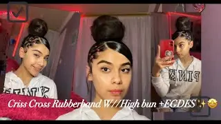HIGH BUN W/CRISSCROSS RUBBER-BAND AND SWOOP & EDGES🔥❗️🤩