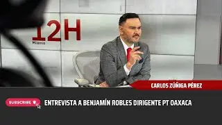 ⚠️👉 Entrevista  a Benjamín Robles dirigente PT Oaxaca