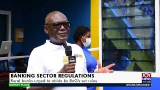 Banking Sector Regulations: Rural banks urged to abide by BoG&rsquo;s set rules -  Market Place (4-11-21)