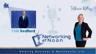 Networking at Noon: Tiffanie Kellog interviews Phil Bedford