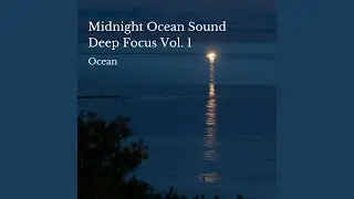 Ocean: Midnight Ocean Sound Deep Focus Vol. 1 - 1 Hour