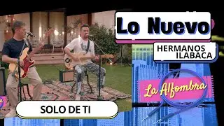 #laalfombra | HERMANOS ILABACA | SOLO DE TI