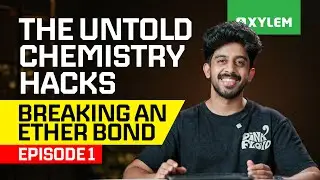The Untold Chemistry Hacks - Breaking An Ether Bond | Episode 1 | Xylem JEE & KEAM 2026