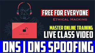 Ethical Hacking Online Master Training Live Class Video For Everyone For Free | DNS | DNS SPOOFING