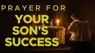 Powerful Prayer for Your Son | For Protection, Strength and Courage