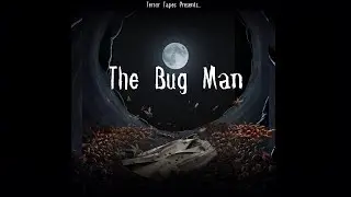 Ep. 10 -  The Bug Man | short horror story