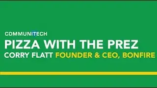 Pizza with the Prez: Corry Flatt Founder & CEO, Bonfire