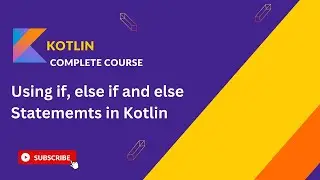 Mastering if, else if, and else Statements in Kotlin: A Complete Guide