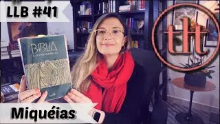 Leitura Liter&aacute;ria da B&iacute;blia (LLB#41): Miqu&eacute;ias