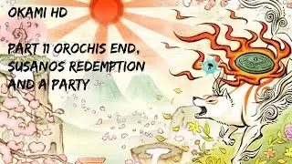 Orochis End, Susanos Redemption and A Party | Okami HD | Part 11