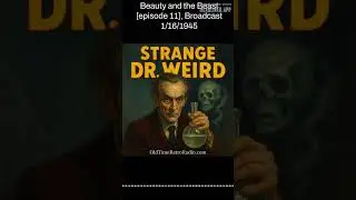 Beauty and the Beast [episode 11], Broadcast 1/16/1945 | Strange Dr Weird | Old Time Radio