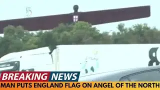 BREAKING NEWS: MAN PUTS ENGLAND FLAG ON THE ANGEL OF THE NORTH