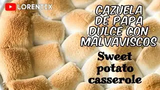 🍠Cazuela de Papa Dulce con Malvaviscos, Sweet Potato Casserole I LORENTIX