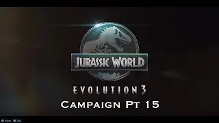 Campaign Pt. 15 | Jurassic World Evolution 3