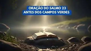 ORAÇÃO DO SALMO 23 | Descanso, Cura e Confiança em Deus