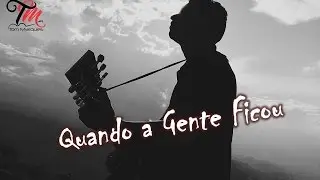 Tom Marques- Quando a Gente Ficou (OFICIAL)