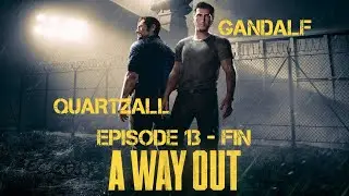 A Way Out Ep.13 [FIN] : One of Us - [Quartzall/Gandalf]