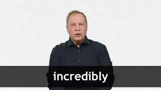 How to pronounce INCREDIBLY in American English