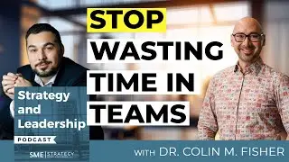 Dr. Colin M. Fisher: The Hidden Science of Group Dynamics | Strategy and Leadership Podcast