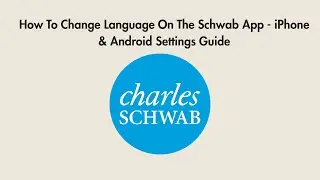 How To Change Language On The Schwab App - iPhone & Android Settings Guide