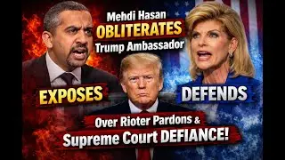 Mehdi Hassan OBLITERATES Trump Ambassador Over Rioter Pardons & Supreme Court DEFIANCE!