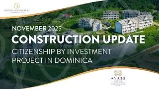 Citizenship by Investment: Anichi Resort & Spa - November 2025 Construction Update