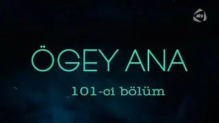 &Ouml;gey ana (101-ci b&ouml;l&uuml;m)