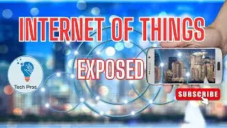 Internet of Things (IoT) - Exposed!
