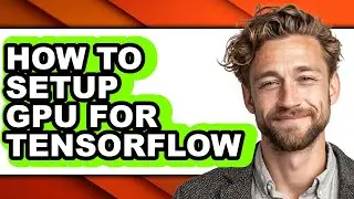 How to Setup Gpu for Tensorflow (only Way)