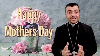 Mothers Day Message by Father Alan Shaltan of Rhode Island