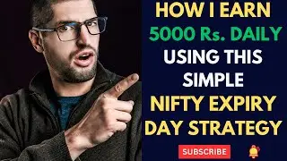 HOW I EARN 5000 Rs. DAILY USING THIS SIMPLE NIFTY EXPIRY DAY STRATEGY