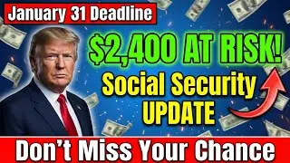Social Security January 31 Deadline Could Put Up to $2,400 at Risk