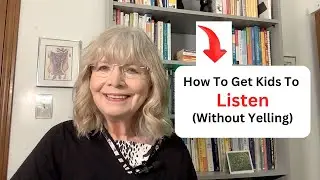 Parents: How To Get Kids To Listen (Without Yelling)