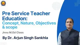 MEd Class | Pre Service Teacher Education  Meaning Concept Nature Objectives Scope by Dr Arjun Singh