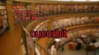What does cucurbit mean?