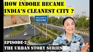 HOW INDORE BECAME INDIA'S CLEANEST CITY 8 TIMES IN A ROW | THE URBAN STORY SERIES | EPISODE- 2