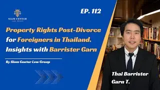 [EP 112] Property Rights Post-Divorce for Foreigners in Thailand: Insights with Barrister Garn