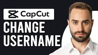 How To Change CapCut Username (How To Edit CapCut Username - Complete Guide)