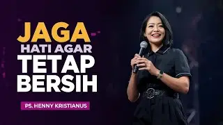 PS. HENNY KRISTIANUS  - JAGA HATI AGAR TETAP BERSIH