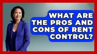 What Are The Pros And Cons Of Rent Control? - Socialism Explained