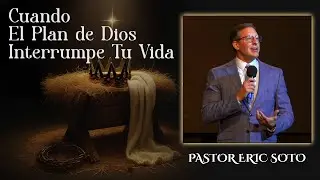 Lucas 1:26&ndash;38 | Cuando el plan de Dios Interrumpe Tu Vida| Pastor Eric Soto | Maranatha