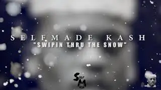 Selfmade Kash - Swiping Thru The Snow ( Official Audio )