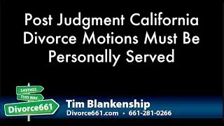 Post Judgment California Divorce Motions Must Be Personally Served