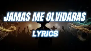 JAMAS ME OLVIDARAS - LETRA