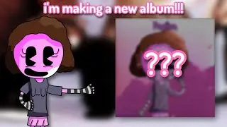 I'm Making A New Album!!!