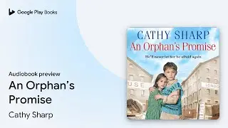 An Orphan&rsquo;s Promise by Cathy Sharp &middot; Audiobook preview