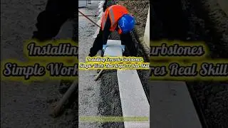 Installing Concrete Curbstones &ndash; Simple Work That Requires Real Skill.