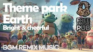 Theme park Earth-Remix BGM Bright and cheerful instrumental music-FMP Free Music Pub