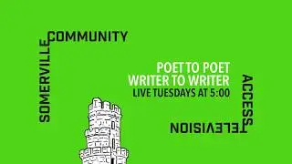 Poet to Poet, Writer to Writer - LIVE from Somerville Community Access Television